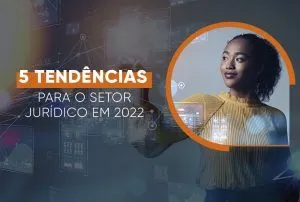 5 Tendências Para O Setor Jurídico Em 2022