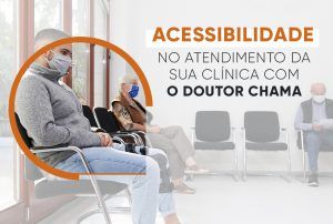 Acessibilidade No Atendimento Da Sua Clínica Com O Doutor Chama – thumbnail